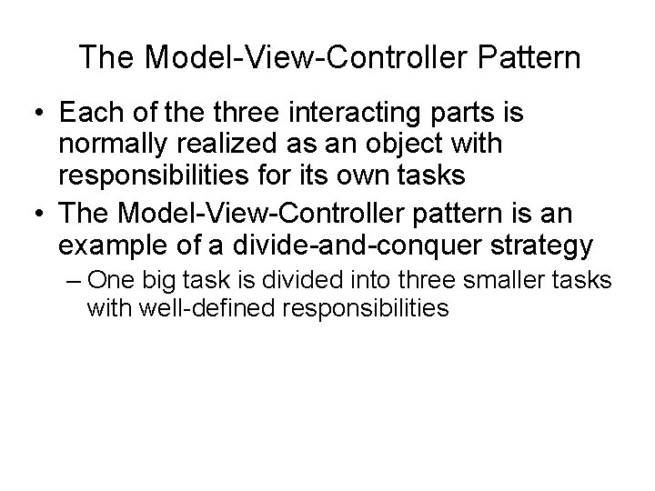 The Model-View-Controller Pattern • Each of the three interacting parts is normally realized as The Model-View-Controller Pattern • Each of the three interacting parts is normally realized as