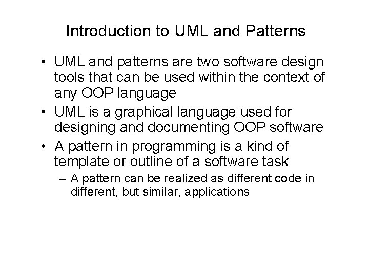Introduction to UML and Patterns • UML and patterns are two software design tools Introduction to UML and Patterns • UML and patterns are two software design tools