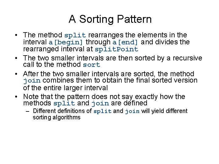 A Sorting Pattern • The method split rearranges the elements in the interval a[begin]