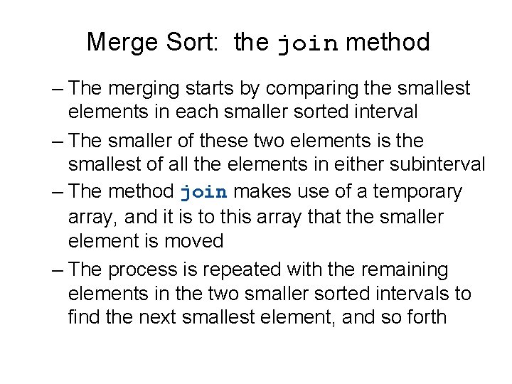 Merge Sort: the join method – The merging starts by comparing the smallest elements Merge Sort: the join method – The merging starts by comparing the smallest elements