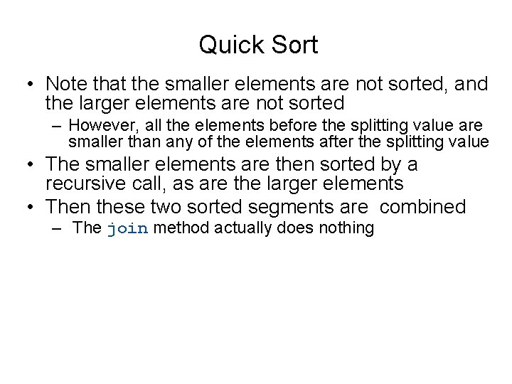 Quick Sort • Note that the smaller elements are not sorted, and the larger Quick Sort • Note that the smaller elements are not sorted, and the larger