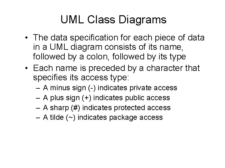 UML Class Diagrams • The data specification for each piece of data in a UML Class Diagrams • The data specification for each piece of data in a