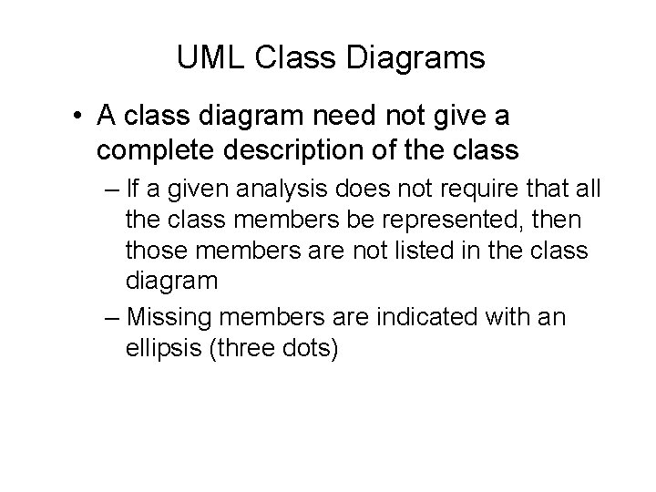 UML Class Diagrams • A class diagram need not give a complete description of UML Class Diagrams • A class diagram need not give a complete description of