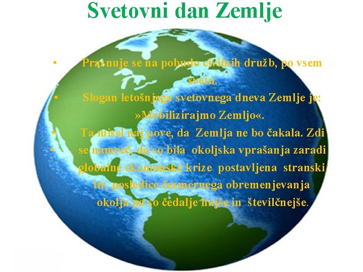 Svetovni dan Zemlje • • Praznuje se na pobudo civilnih družb, po vsem svetu.