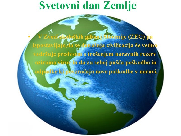 Svetovni dan Zemlje • V Zvezi ekoloških gibanj Slovenije (ZEG) pa izpostavljajo, da se