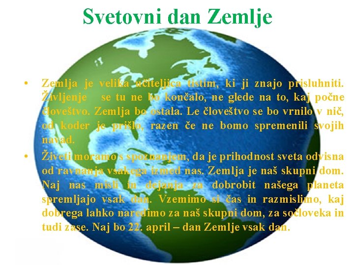 Svetovni dan Zemlje • • Zemlja je velika učiteljica tistim, ki ji znajo prisluhniti.