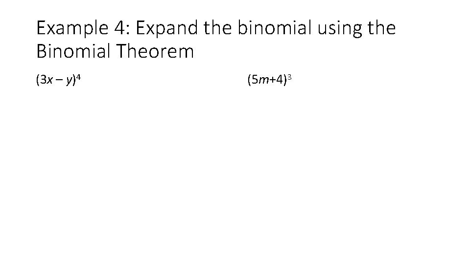 Example 4: Expand the binomial using the Binomial Theorem (3 x – y)4 (5