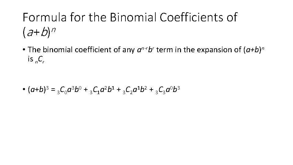 Formula for the Binomial Coefficients of (a +b)n • The binomial coefficient of any