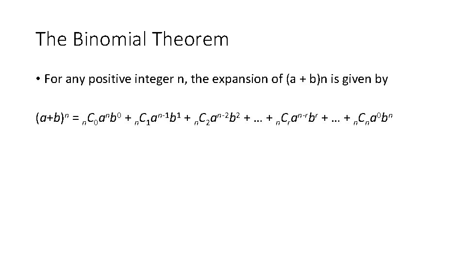 The Binomial Theorem • For any positive integer n, the expansion of (a +