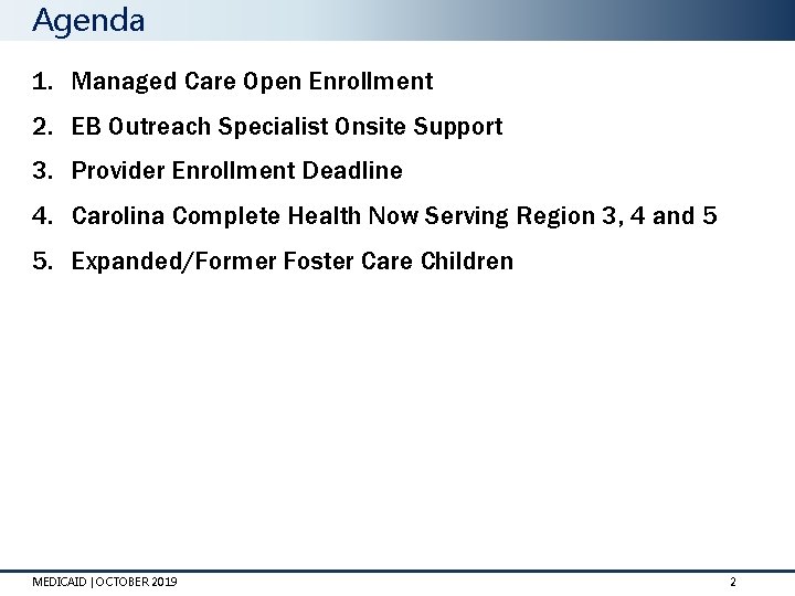Agenda 1. Managed Care Open Enrollment 2. EB Outreach Specialist Onsite Support 3. Provider