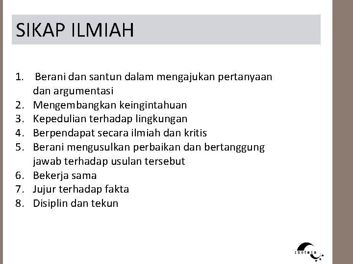 SIKAP ILMIAH 1. Berani dan santun dalam mengajukan pertanyaan dan argumentasi 2. Mengembangkan keingintahuan