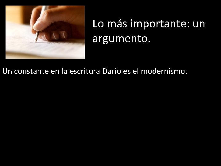 Lo más importante: un argumento. Un constante en la escritura Darío es el modernismo.