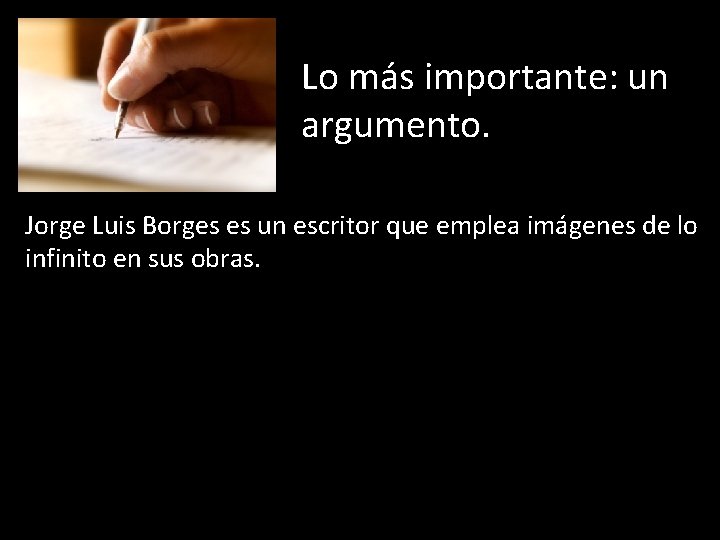 Lo más importante: un argumento. Jorge Luis Borges es un escritor que emplea imágenes