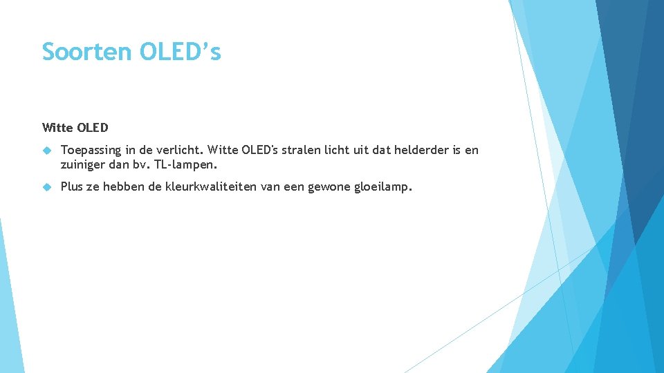 Soorten OLED’s Witte OLED Toepassing in de verlicht. Witte OLED's stralen licht uit dat