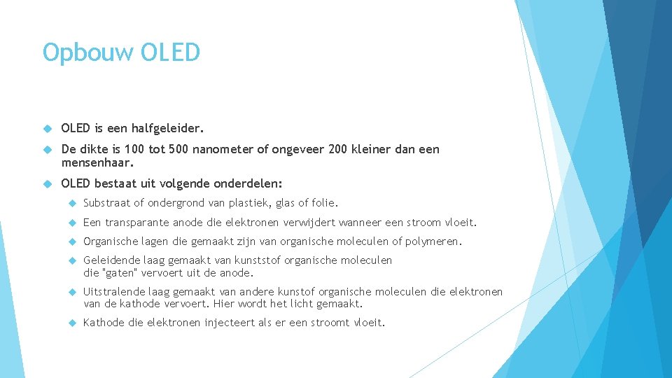 Opbouw OLED is een halfgeleider. De dikte is 100 tot 500 nanometer of ongeveer