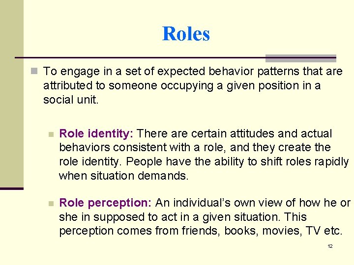 Roles n To engage in a set of expected behavior patterns that are attributed