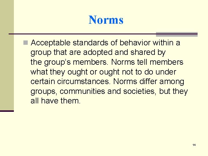 Norms n Acceptable standards of behavior within a group that are adopted and shared