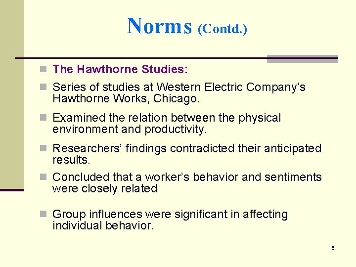 Norms (Contd. ) n The Hawthorne Studies: n Series of studies at Western Electric
