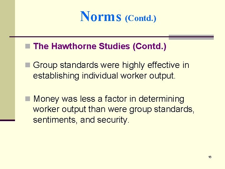 Norms (Contd. ) n The Hawthorne Studies (Contd. ) n Group standards were highly