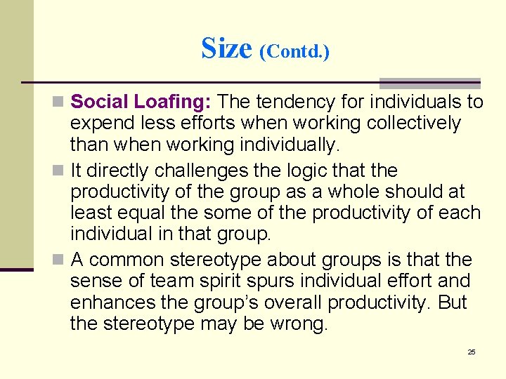 Size (Contd. ) n Social Loafing: The tendency for individuals to expend less efforts