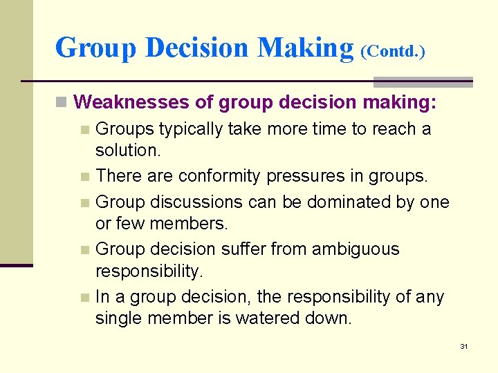 Group Decision Making (Contd. ) n Weaknesses of group decision making: n Groups typically