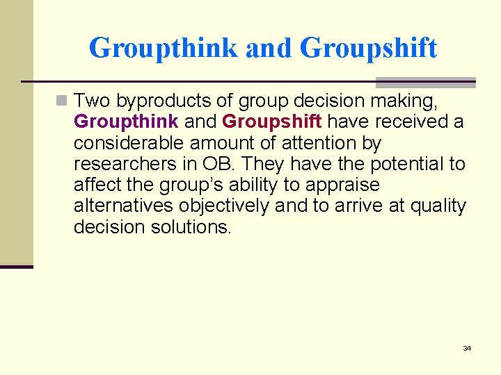 Groupthink and Groupshift n Two byproducts of group decision making, Groupthink and Groupshift have