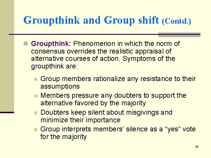 Groupthink and Group shift (Contd. ) n Groupthink: Phenomenon in which the norm of