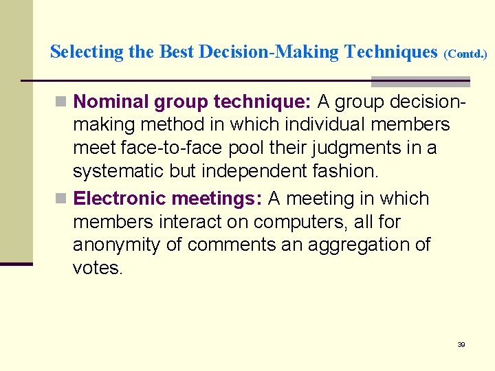 Selecting the Best Decision-Making Techniques (Contd. ) n Nominal group technique: A group decision-