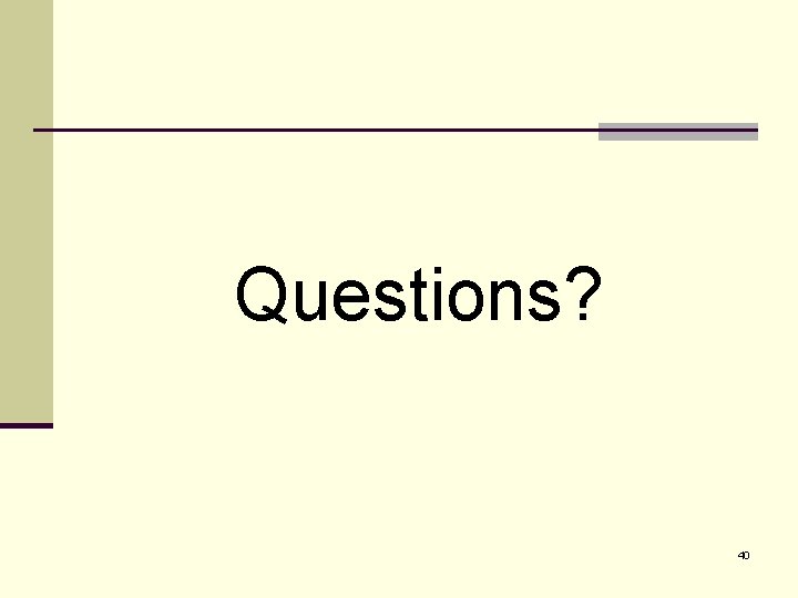 Questions? 40 