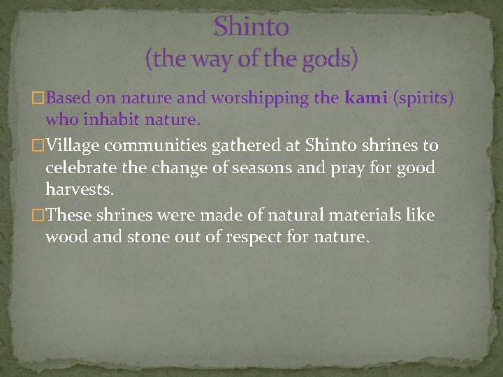 Shinto (the way of the gods) �Based on nature and worshipping the kami (spirits)