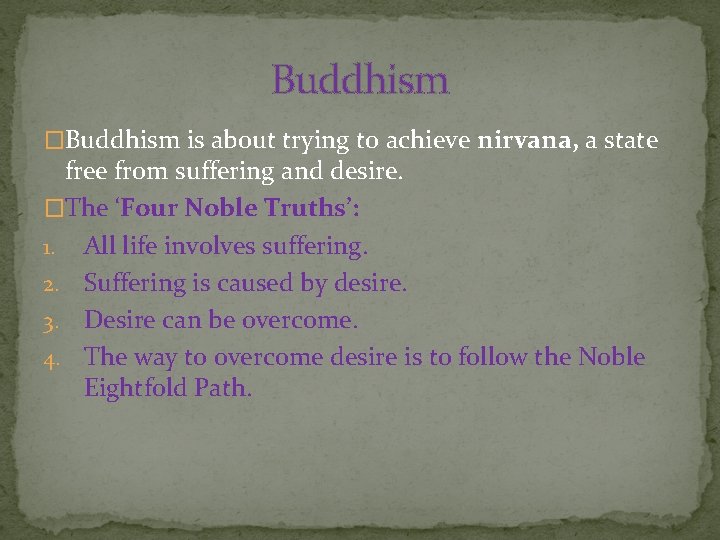 Buddhism �Buddhism is about trying to achieve nirvana, a state free from suffering and