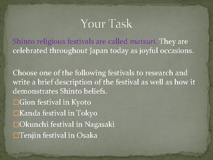 Your Task Shinto religious festivals are called matsuri. They are celebrated throughout Japan today