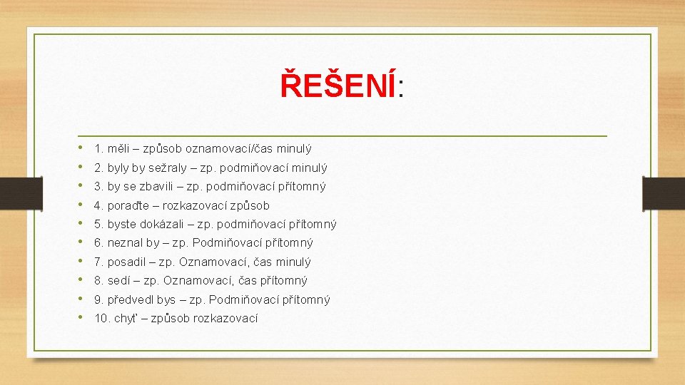 ŘEŠENÍ: • • • 1. měli – způsob oznamovací/čas minulý 2. byly by sežraly