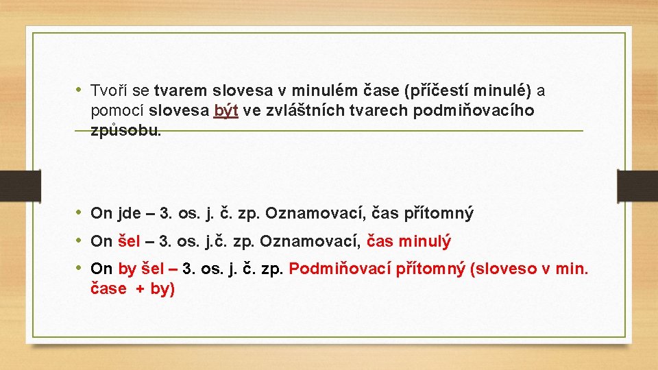  • Tvoří se tvarem slovesa v minulém čase (příčestí minulé) a pomocí slovesa