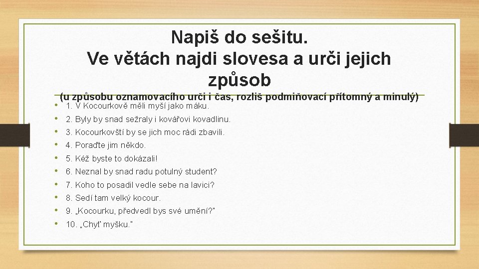 Napiš do sešitu. Ve větách najdi slovesa a urči jejich způsob • • •