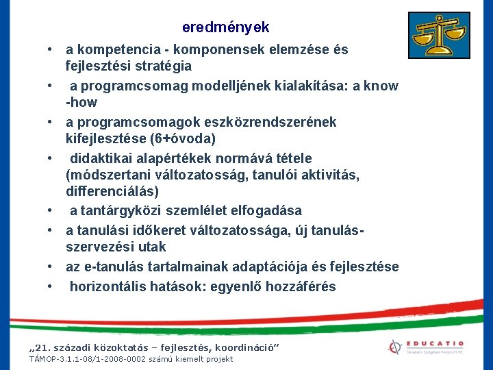 eredmények • a kompetencia - komponensek elemzése és fejlesztési stratégia • a programcsomag modelljének