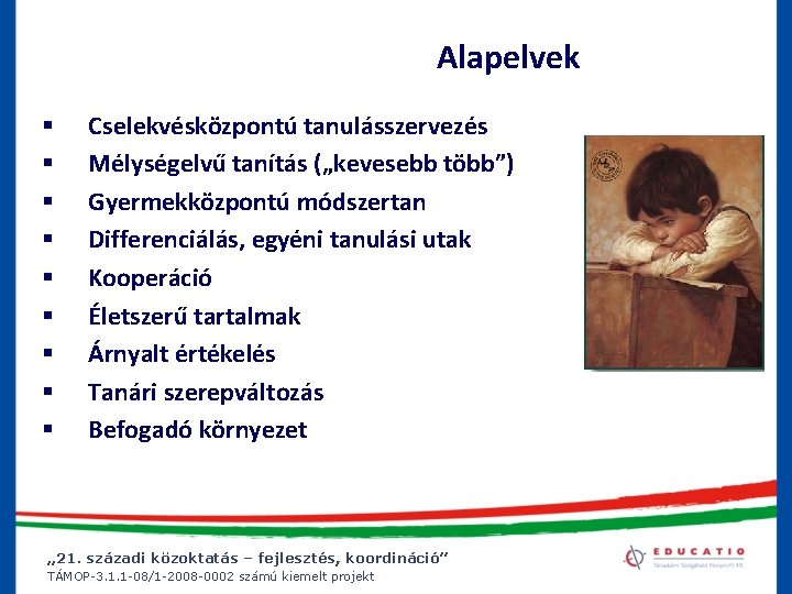 Alapelvek § § § § § Cselekvésközpontú tanulásszervezés Mélységelvű tanítás („kevesebb több”) Gyermekközpontú módszertan