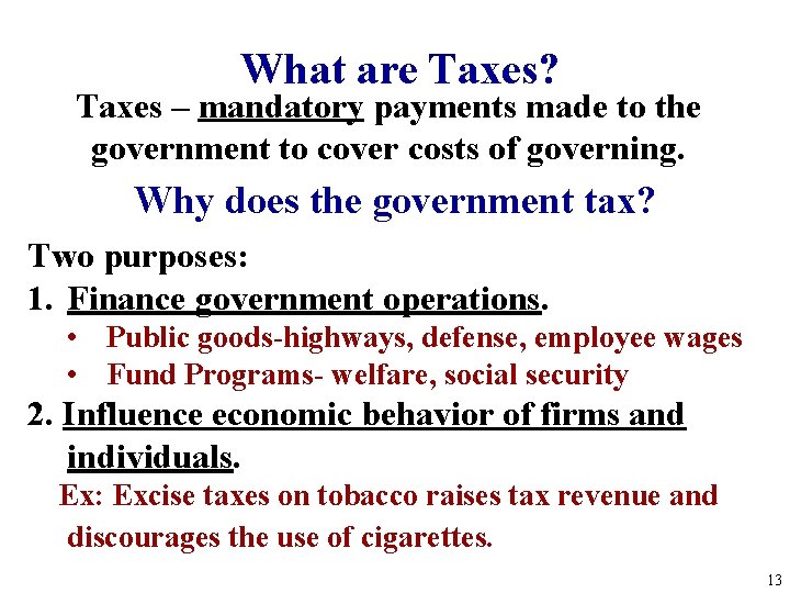 What are Taxes? Taxes – mandatory payments made to the government to cover costs