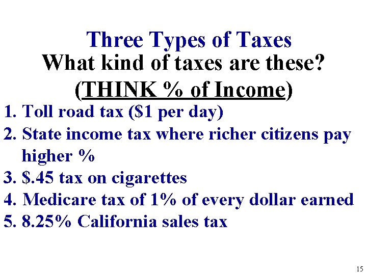 Three Types of Taxes What kind of taxes are these? (THINK % of Income)