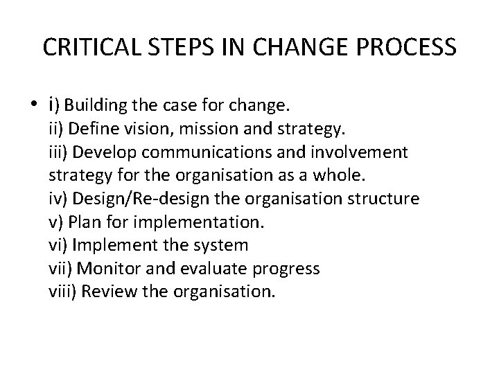 CRITICAL STEPS IN CHANGE PROCESS • i) Building the case for change. ii) Define