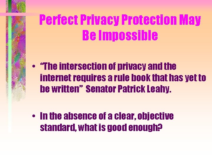 Perfect Privacy Protection May Be Impossible • “The intersection of privacy and the internet