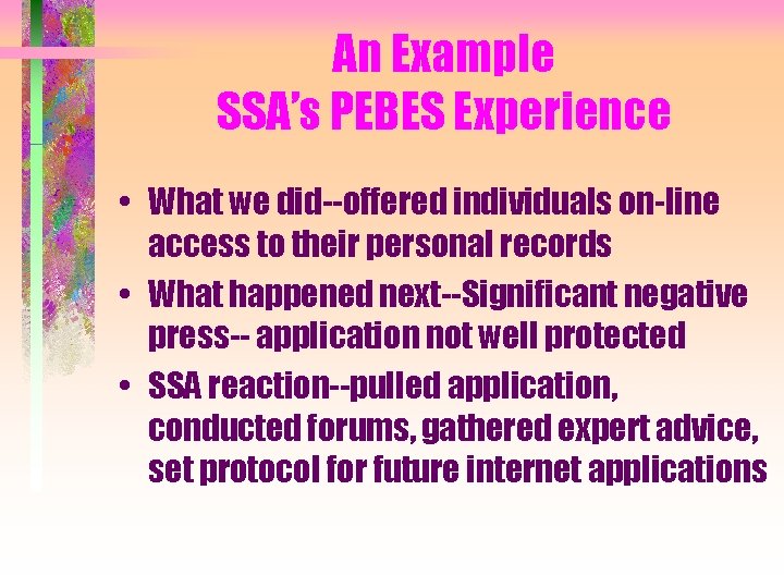 An Example SSA’s PEBES Experience • What we did--offered individuals on-line access to their