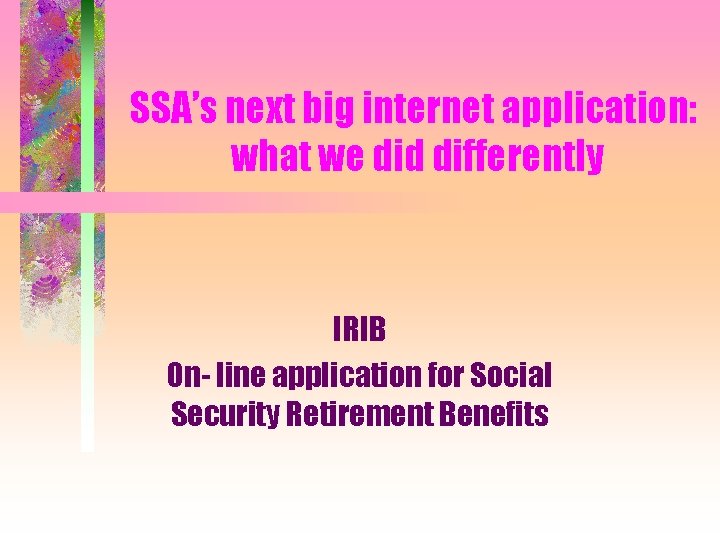 SSA’s next big internet application: what we did differently IRIB On- line application for