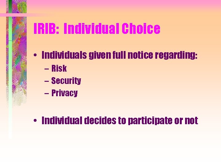 IRIB: Individual Choice • Individuals given full notice regarding: – Risk – Security –