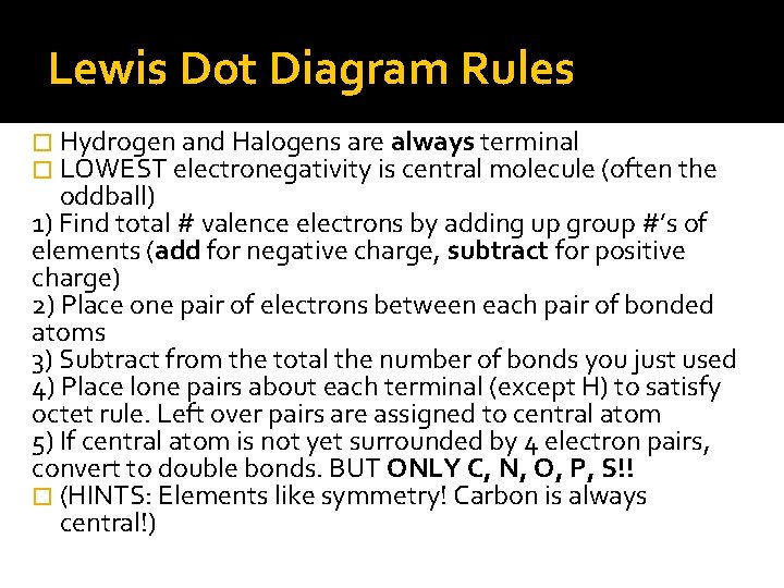 Lewis Dot Diagram Rules � Hydrogen and Halogens are always terminal � LOWEST electronegativity