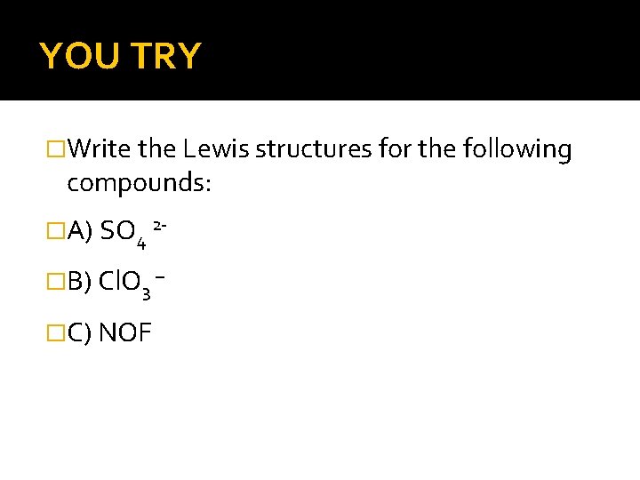 YOU TRY �Write the Lewis structures for the following compounds: �A) SO 4 2�B)