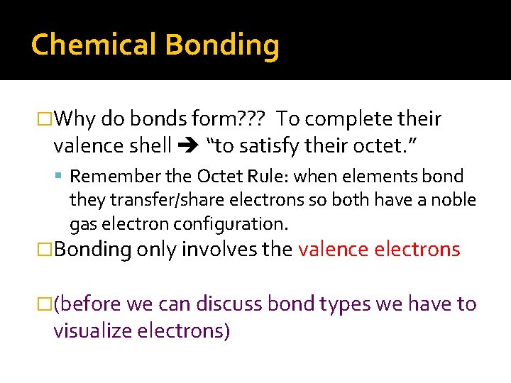 Chemical Bonding �Why do bonds form? ? ? To complete their valence shell “to