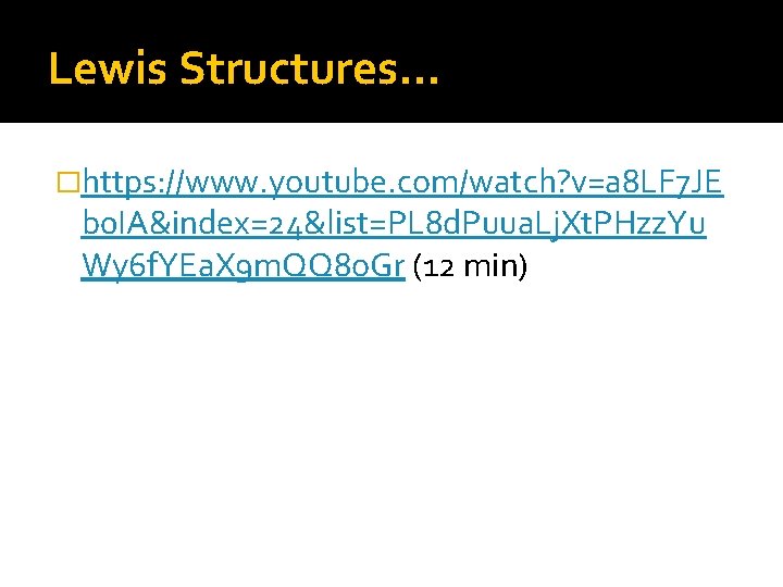 Lewis Structures… �https: //www. youtube. com/watch? v=a 8 LF 7 JE b 0 IA&index=24&list=PL