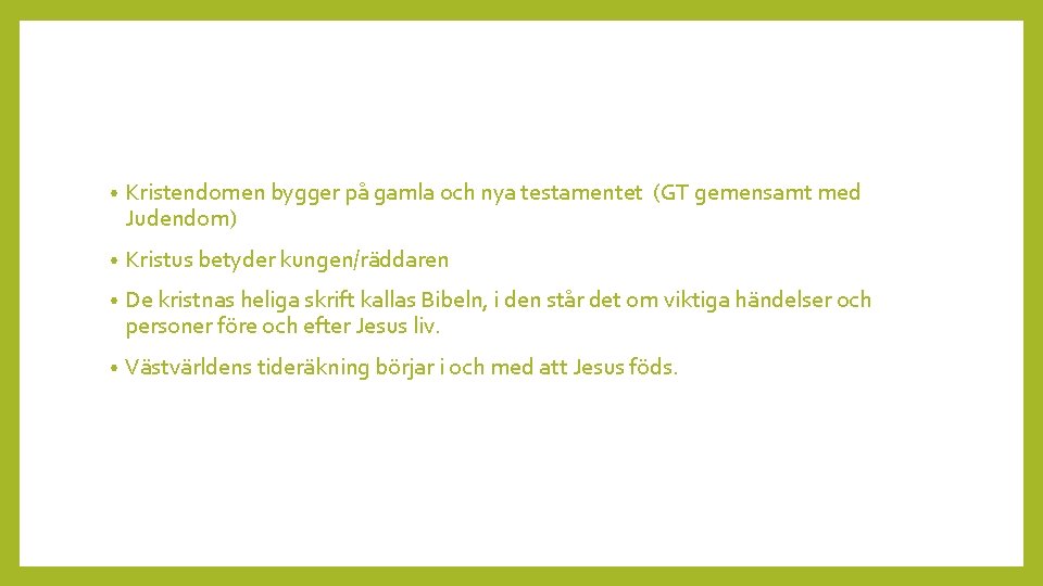  • Kristendomen bygger på gamla och nya testamentet (GT gemensamt med Judendom) •