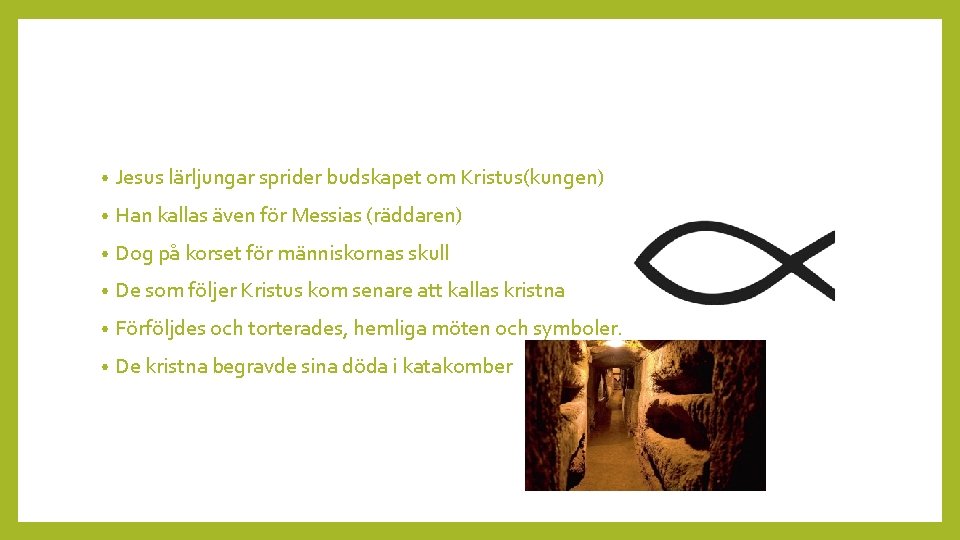  • Jesus lärljungar sprider budskapet om Kristus(kungen) • Han kallas även för Messias